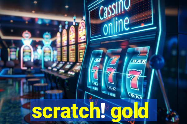 scratch! gold